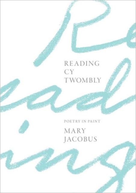 Reading Cy Twombly : Poetry in Paint, Hardback Book