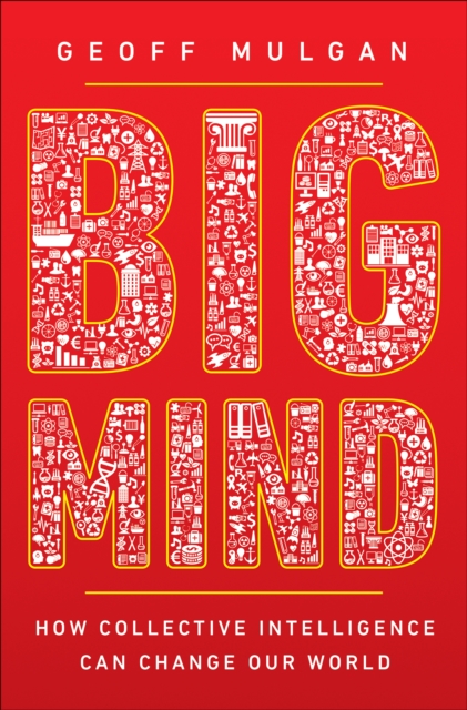 Big Mind : How Collective Intelligence Can Change Our World, Hardback Book