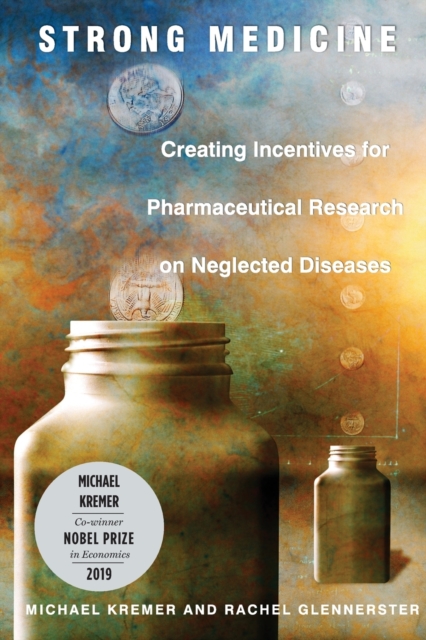 Strong Medicine : Creating Incentives for Pharmaceutical Research on Neglected Diseases, Paperback / softback Book