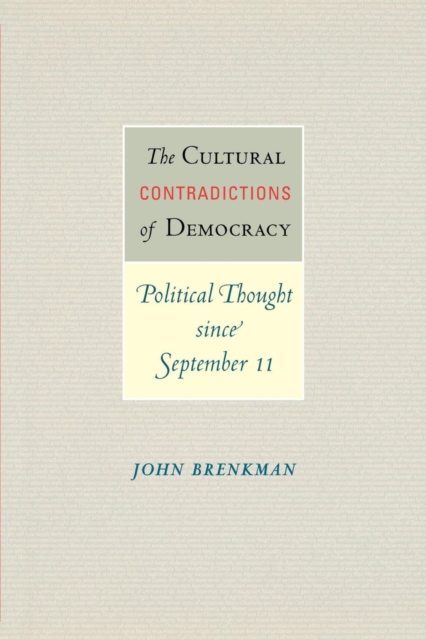 The Cultural Contradictions of Democracy : Political Thought since September 11, Paperback / softback Book
