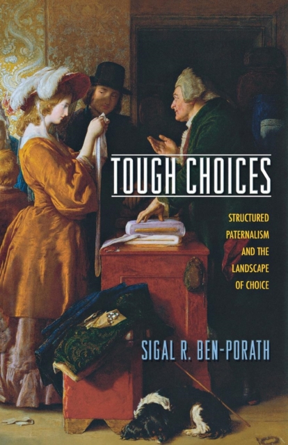 Tough Choices : Structured Paternalism and the Landscape of Choice, Paperback / softback Book