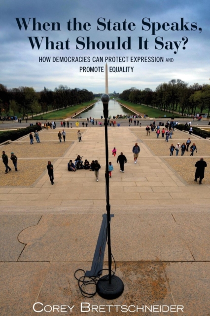 When the State Speaks, What Should It Say? : How Democracies Can Protect Expression and Promote Equality, Paperback / softback Book