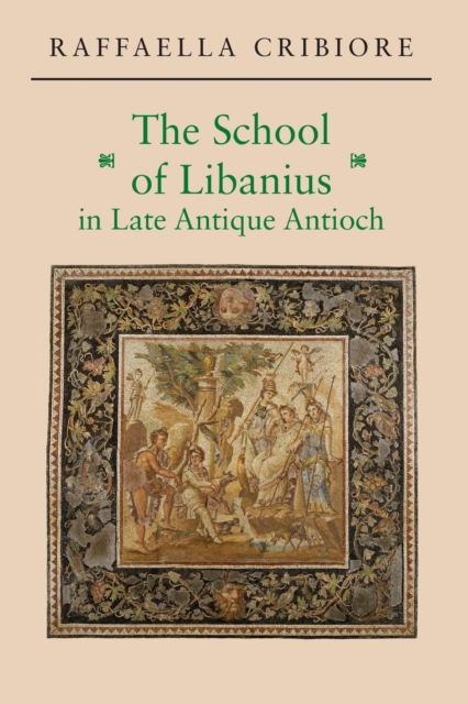 The School of Libanius in Late Antique Antioch, Paperback / softback Book