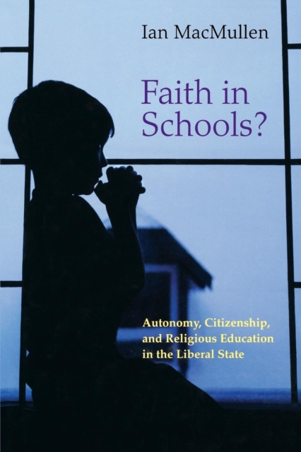 Faith in Schools? : Autonomy, Citizenship, and Religious Education in the Liberal State, Paperback / softback Book