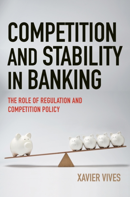 Competition and Stability in Banking : The Role of Regulation and Competition Policy, Hardback Book