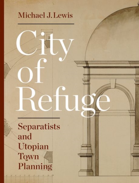 City of Refuge : Separatists and Utopian Town Planning, Hardback Book