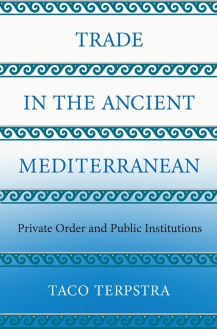 Trade in the Ancient Mediterranean : Private Order and Public Institutions, Hardback Book