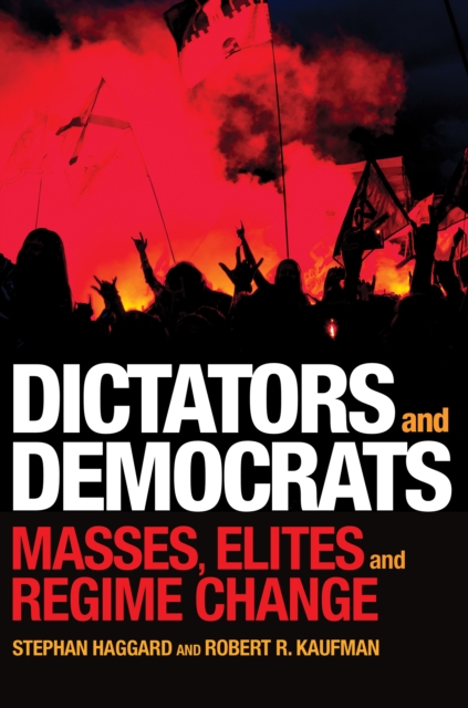 Dictators and Democrats : Masses, Elites, and Regime Change, Paperback / softback Book