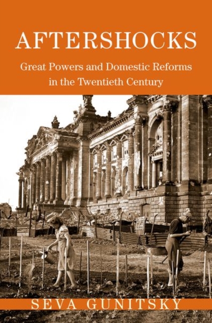 Aftershocks : Great Powers and Domestic Reforms in the Twentieth Century, Hardback Book
