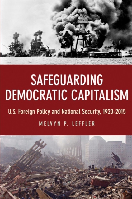 Safeguarding Democratic Capitalism : U.S. Foreign Policy and National Security, 1920-2015, Hardback Book