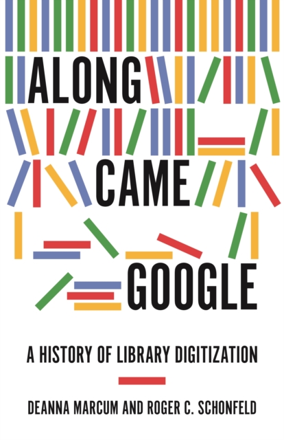 Along Came Google : A History of Library Digitization, Hardback Book