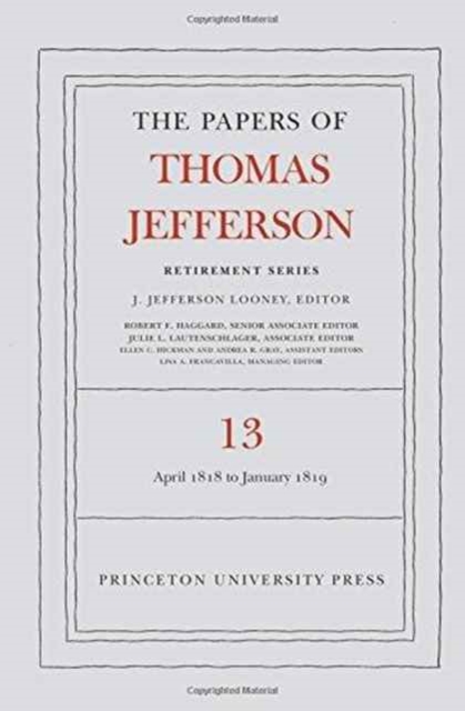 The Papers of Thomas Jefferson: Retirement Series, Volume 13 : 22 April 1818 to 31 January 1819, Hardback Book