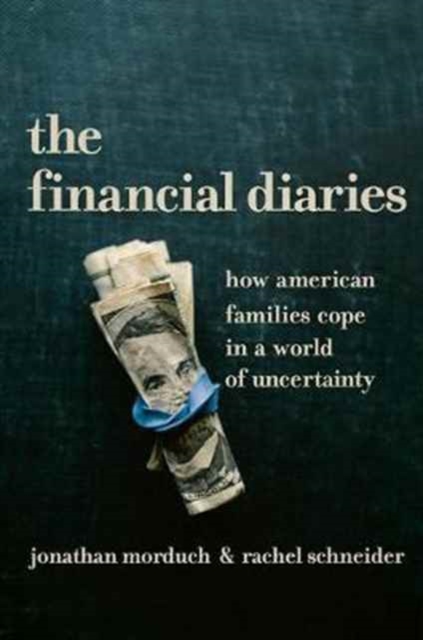 The Financial Diaries : How American Families Cope in a World of Uncertainty, Hardback Book