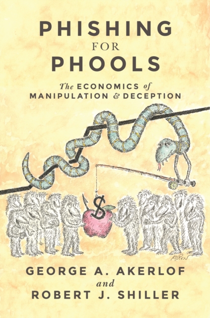 Phishing for Phools : The Economics of Manipulation and Deception, Paperback / softback Book