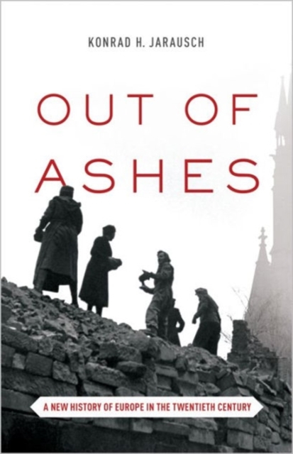 Out of Ashes : A New History of Europe in the Twentieth Century, Paperback / softback Book