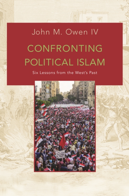Confronting Political Islam : Six Lessons from the West's Past, Paperback / softback Book
