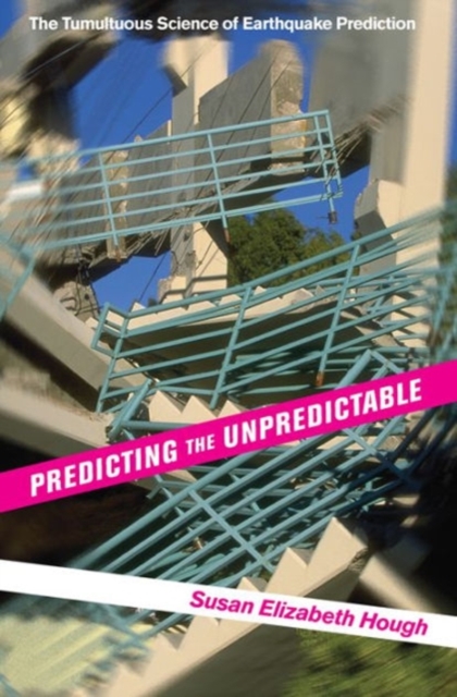 Predicting the Unpredictable : The Tumultuous Science of Earthquake Prediction, Paperback / softback Book