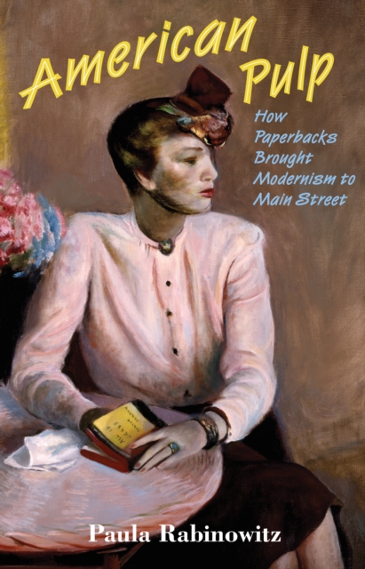 American Pulp : How Paperbacks Brought Modernism to Main Street, Paperback / softback Book