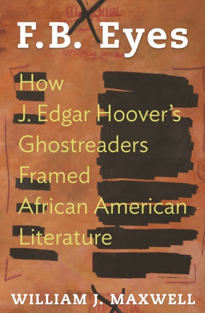 F.B. Eyes : How J. Edgar Hoover's Ghostreaders Framed African American Literature, Paperback / softback Book