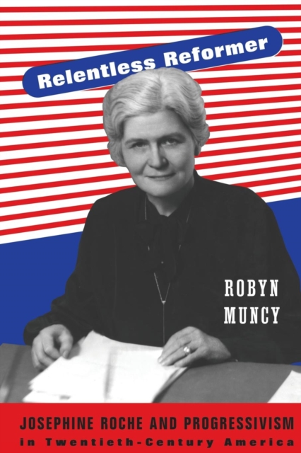 Relentless Reformer : Josephine Roche and Progressivism in Twentieth-Century America, Paperback / softback Book