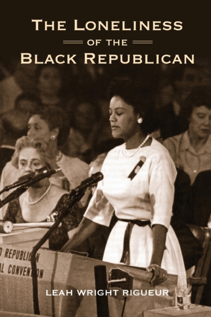 The Loneliness of the Black Republican : Pragmatic Politics and the Pursuit of Power, Paperback / softback Book