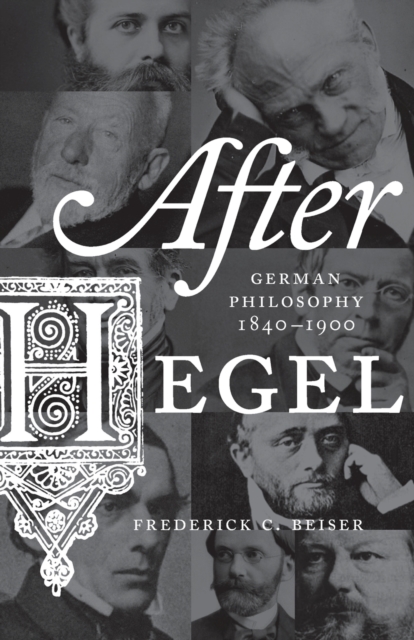 After Hegel : German Philosophy, 1840-1900, Paperback / softback Book
