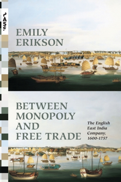 Between Monopoly and Free Trade : The English East India Company, 1600-1757, Paperback / softback Book