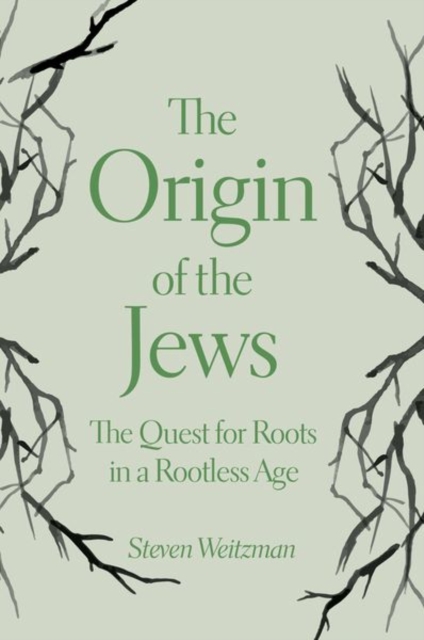 The Origin of the Jews : The Quest for Roots in a Rootless Age, Hardback Book