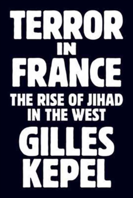 Terror in France : The Rise of Jihad in the West, Hardback Book