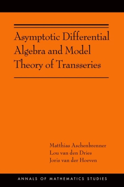 Asymptotic Differential Algebra and Model Theory of Transseries : (AMS-195), Hardback Book