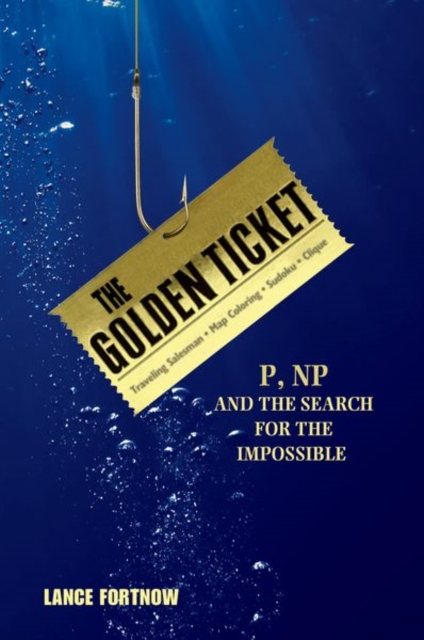 The Golden Ticket : P, NP, and the Search for the Impossible, Paperback / softback Book