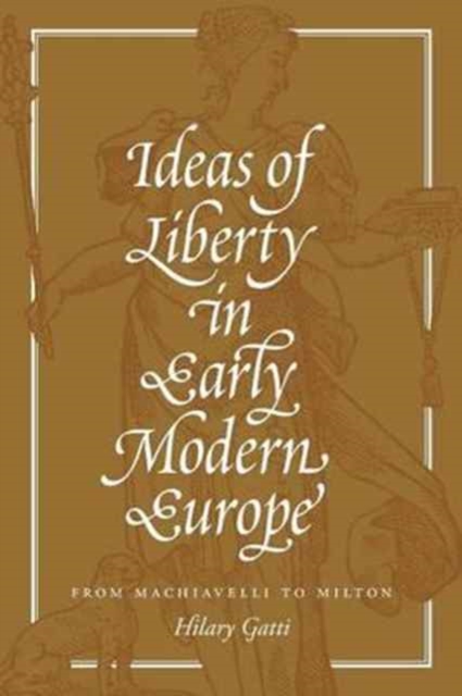 Ideas of Liberty in Early Modern Europe : From Machiavelli to Milton, Paperback / softback Book