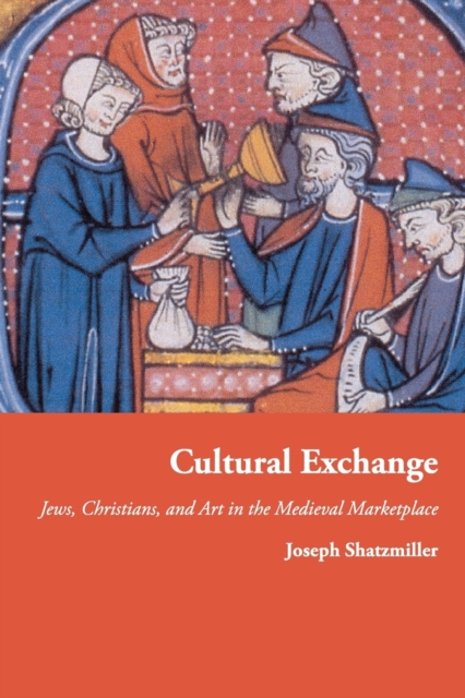 Cultural Exchange : Jews, Christians, and Art in the Medieval Marketplace, Paperback / softback Book