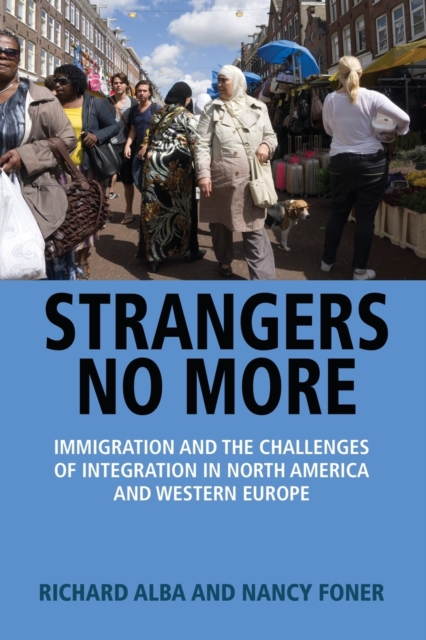 Strangers No More : Immigration and the Challenges of Integration in North America and Western Europe, Paperback / softback Book