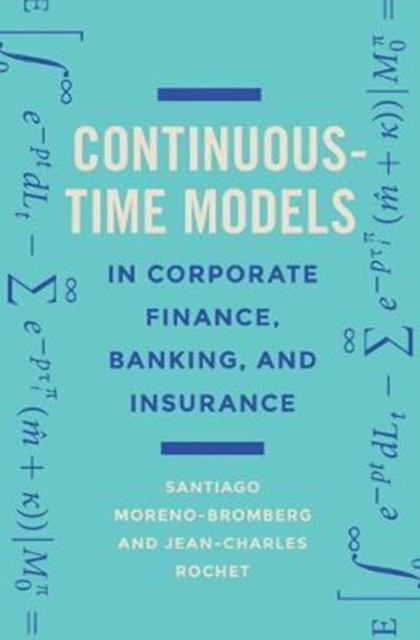 Continuous-Time Models in Corporate Finance, Banking, and Insurance : A User's Guide, Hardback Book