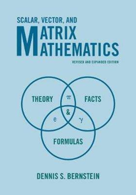 Scalar, Vector, and Matrix Mathematics : Theory, Facts, and Formulas - Revised and Expanded Edition, Paperback / softback Book