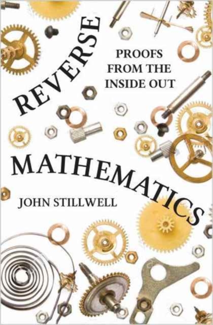 Reverse Mathematics : Proofs from the Inside Out, Hardback Book