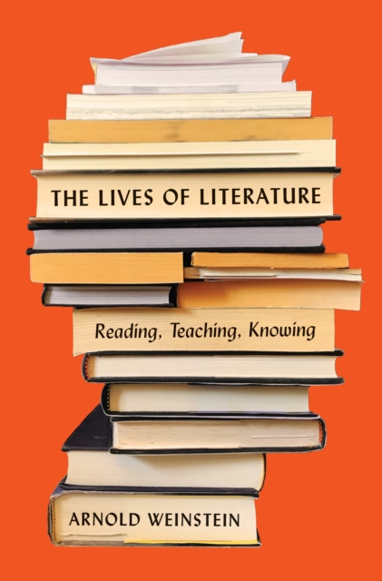 The Lives of Literature : Reading, Teaching, Knowing, Hardback Book