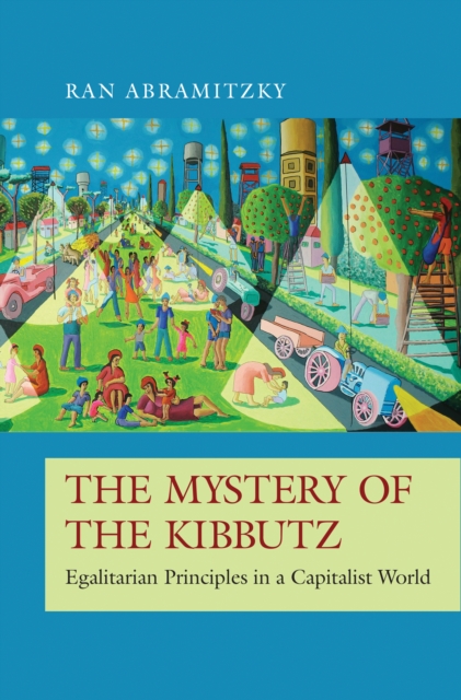 The Mystery of the Kibbutz : Egalitarian Principles in a Capitalist World, Hardback Book