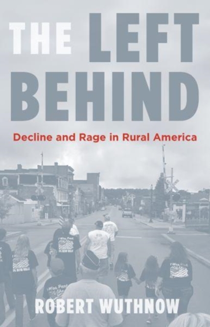 The Left Behind : Decline and Rage in Rural America, Hardback Book