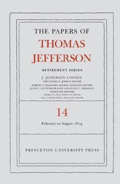 The Papers of Thomas Jefferson: Retirement Series, Volume 14 : 1 February to 31 August 1819, Hardback Book