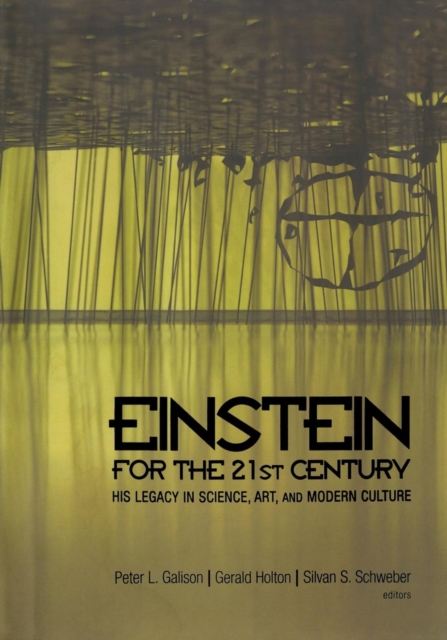 Einstein for the 21st Century : His Legacy in Science, Art, and Modern Culture, Paperback / softback Book