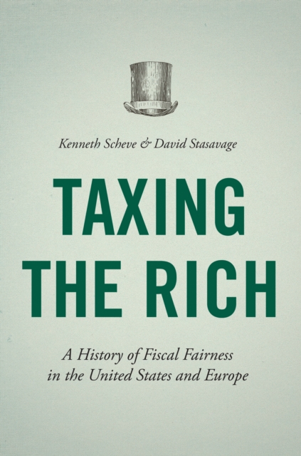 Taxing the Rich : A History of Fiscal Fairness in the United States and Europe, Paperback / softback Book