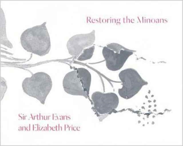 Restoring the Minoans : Elizabeth Price and Sir Arthur Evans, Paperback / softback Book