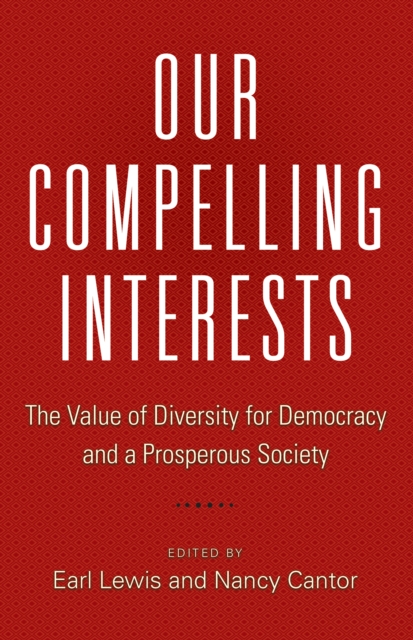 Our Compelling Interests : The Value of Diversity for Democracy and a Prosperous Society, Paperback / softback Book
