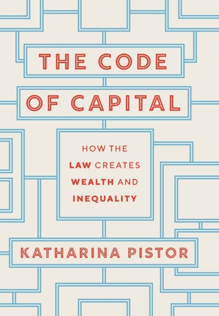 The Code of Capital : How the Law Creates Wealth and Inequality, Hardback Book