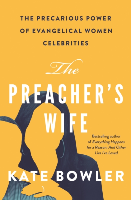 The Preacher's Wife : The Precarious Power of Evangelical Women Celebrities, Hardback Book