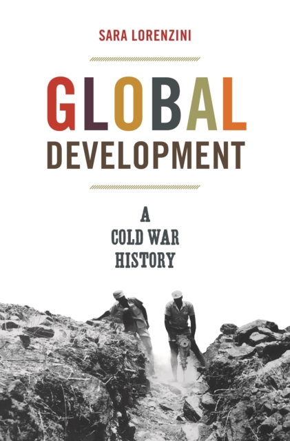 Global Development : A Cold War History, Hardback Book