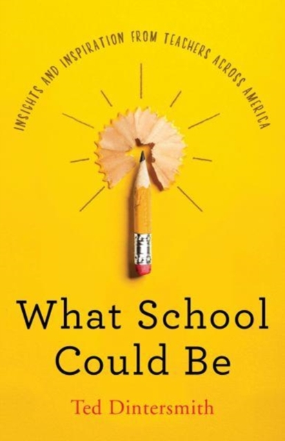 What School Could Be : Insights and Inspiration from Teachers across America, Hardback Book