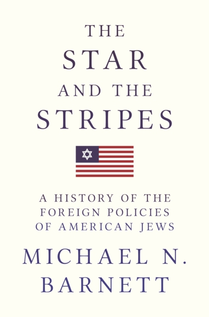 The Star and the Stripes : A History of the Foreign Policies of American Jews, Paperback / softback Book